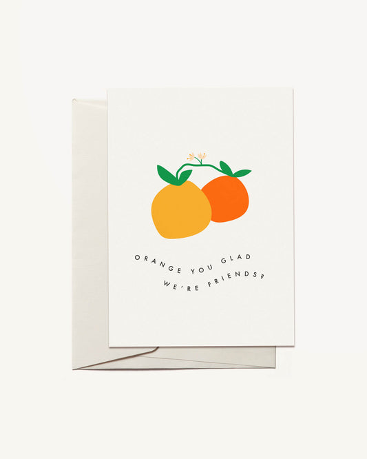 Orange You Glad We're Friends Card